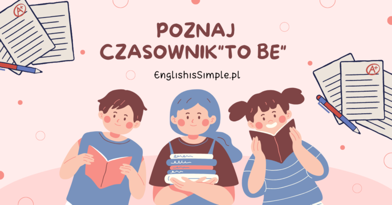 Poznaj Czasownik TO BE - ENGLISH IS SIMPLE