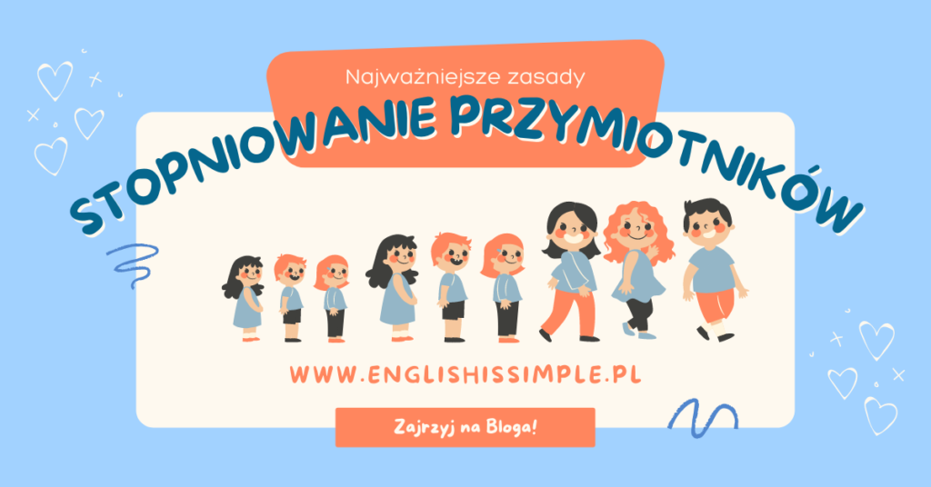 Stopniowanie Przymiotników (angielski) - Zasady - ENGLISH IS SIMPLE